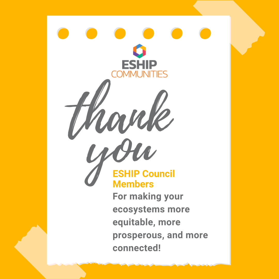Thank you ESHIP Council Members for making your ecosystems more equitable